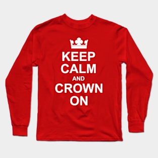 Keep Calm and Crown On - Funny Royal Coronation. Long Sleeve T-Shirt